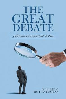 The Great Debate : Job's Innocence Verses Guilt a Play