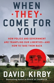 Hardcover When They Come for You: How Police and Government Are Trampling Our Liberties - And How to Take Them Back Book