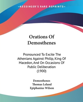 Paperback Orations Of Demosthenes: Pronounced To Excite The Athenians Against Philip, King Of Macedon, And On Occasions Of Public Deliberation (1900) Book