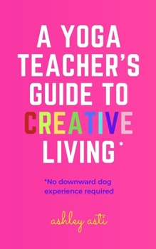 Paperback A Yoga Teacher's Guide to Creative Living Book