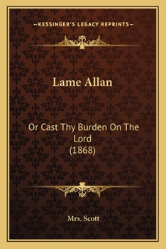 Paperback Lame Allan: Or Cast Thy Burden On The Lord (1868) Book