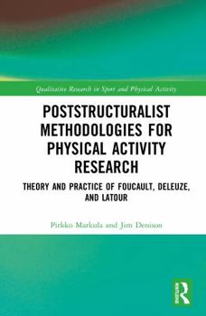 Hardcover Poststructuralist Methodologies for Physical Activity Research: Theory and Practice of Foucault, Deleuze, and Latour Book