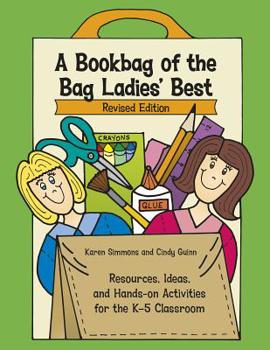 Paperback A Bookbag of the Bag Ladies' Best: Resources, Ideas, and Hands-On Activities for the K-5 Classroom Book