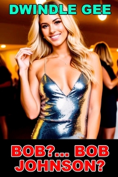 Paperback Bob?... Bob Johnson?: A Transsexual High School Reunion Book