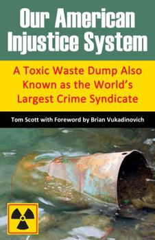 Paperback Our American Injustice System: A Toxic Waste Dump Also Known as the World's Largest Crime Syndicate Book