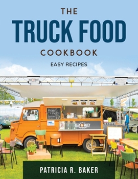 Paperback The Truck Food Cookbook: Easy Recipes Book