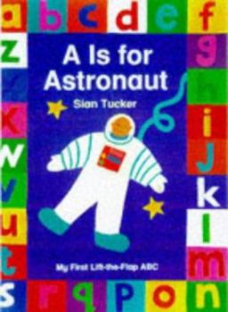 Hardcover A is for Astronaut: A Lift-The-Flap ABC Book