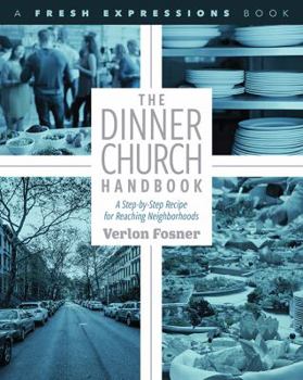 Paperback The Dinner Church Handbook: A Step-by-Step Recipe for Reaching Neighborhoods Book