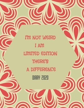 I'M NOT WEIRD I AM LIMITED EDITION THERE'S A DIFFERENCE: 2020 diary, journal for women journal for men, writing journal, diarys for kids