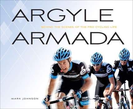 Hardcover Argyle Armada: Behind the Scenes of the Pro Cycling Life Book