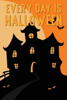 Everyday Is Halloween!: Journal, Diary, Notebook