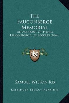 Paperback The Fauconberge Memorial: An Account Of Henry Fauconberge, Of Beccles (1849) Book