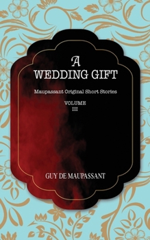 Paperback A Wedding Gift: Maupassant Original Short Stories Book
