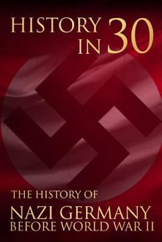 Paperback History in 30: The History of Nazi Germany Before World War II Book