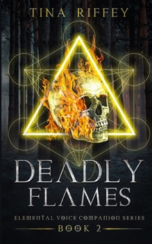 Deadly Flames (an Elemental Voice Companion Series) - Book #2 of the An Elemental Voice Companion Series