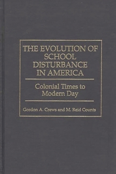 Hardcover The Evolution of School Disturbance in America: Colonial Times to Modern Day Book