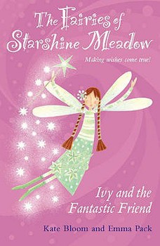 Ivy and the Fantastic Friend - Book #1 of the Fairies of Starshine Meadow