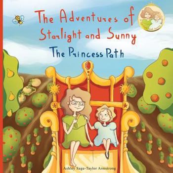 Paperback The Adventures of Starlight and Sunny: Book One in, The Adventures of Starlight and Sunny Series, ?The Princess Path?, How to be True with Good Deeds; Book