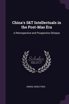 Paperback China's S&T Intellectuals in the Post-Mao Era: A Retrospective and Prospective Glimpse Book