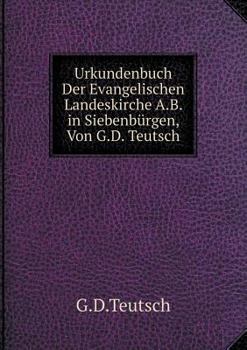 Paperback Urkundenbuch Der Evangelischen Landeskirche A.B. in Siebenb?rgen, Von G.D. Teutsch [German] Book