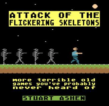Attack of the Flickering Skeletons: More Terrible Old Games You've Probably Never Heard Of - Book  of the Terrible Old Games