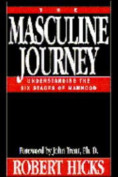 Hardcover The Masculine Journey: Understanding the Six Stages of Manhood Book