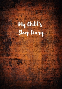 Paperback My Child's Sleep Diary: For Parents With Kids Who Have Nightmares And Night Terrors: Record Track Child Sleeping Patterns Daily [Age 2 And Abo Book