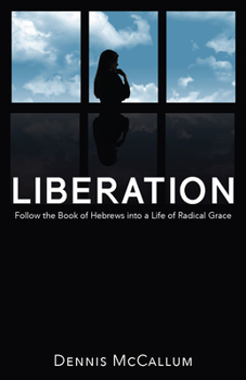 Paperback Liberation!: Follow the Book of Hebrews to a Life of Radical Grace Book