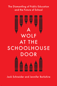 Hardcover A Wolf at the Schoolhouse Door: The Dismantling of Public Education and the Future of School Book