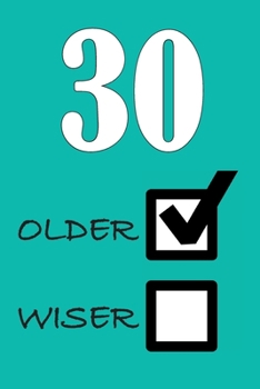 30 OLDER WISER: Funny Sarcastic Birthday Journal Blank Lined Notebook Journal 100 Page To Do Shopping List