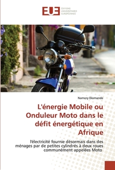 L'énergie Mobile ou Onduleur Moto dans le défit énergétique en Afrique: l'électricité fournie désormais dans des ménages par de petites cylindrés à ... communément appelées Moto