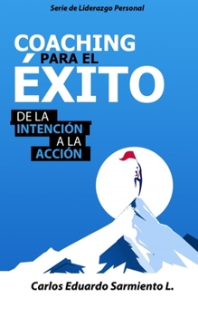 Coaching Para el Exito: De la Intenci�n a la Accion