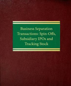 Loose Leaf Business Separation Transactions: Spin-Offs, Subsidiary IPOs and Tracking Stock (Corporate Securities Series) Book
