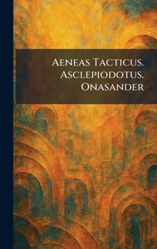 Hardcover Aeneas Tacticus. Asclepiodotus. Onasander Book