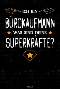 Ich bin Bürokaufmann was sind deine Superkräfte? Notizbuch: Bürokaufmann Journal DIN A5 liniert 120 Seiten Geschenk (German Edition)