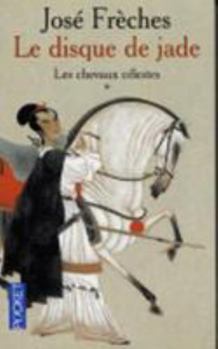 Les chevaux célestes - Book #1 of the Le Disque de Jade