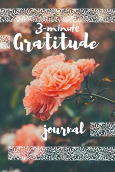 Paperback 3-minute gratitude journal: A 28 Week Guide to Cultivate an Attitude of Gratitude: Gratitude Journal: The 3-Minute Gratitude Journal Book