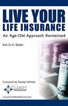 Paperback Live Your Life Insurance: An Age-Old Approach Revitalized Book