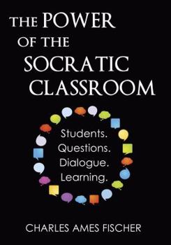 Paperback The Power of the Socratic Classroom: Students. Questions. Dialogue. Learning. Book
