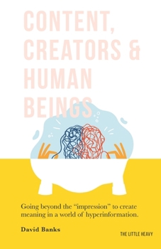 Paperback Content, Creators & Human Beings: A case against efficiency for brands that want to connect with real people in real ways. Book