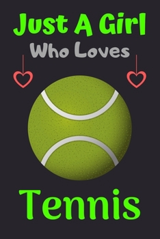 Paperback Just A Girl Who Loves Tennis: A Super Cute Tennis notebook journal or dairy - Tennis lovers gift for girls - Tennis lovers Lined Notebook Journal (6 Book