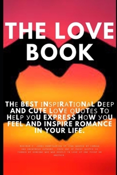 The Love Book: Th? best ?n???r?t??n?l d??? and cute l?v? ?u?t?? t? h?l? ??u express h?w ??u feel and inspire romance in your life.