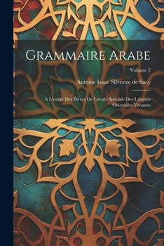 Paperback Grammaire Arabe: À L'usage Des Élèves De L'école Spéciale Des Langues Orientales Vivantes; Volume 2 [French] Book