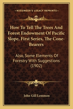 Paperback How To Tell The Trees And Forest Endowment Of Pacific Slope, First Series, The Cone-Bearers: Also, Some Elements Of Forestry With Suggestions (1902) Book