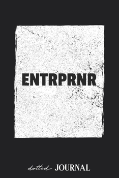 Dotted Journal: ENTRPRNR Entrepreneur Motivation Business  • Dotted Grid Notebook Journal & Notebook 120 pages| Blank Bullet Sketching & Writing Book (6"x9") | Great small gift for friends