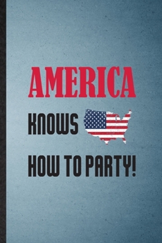 America Knows How to Party: Lined Notebook For Wedding Celebration Party. Funny Ruled Journal For Cocktail Festival Birthday. Unique Student Teacher ... Planner Great For Home School Office Writing