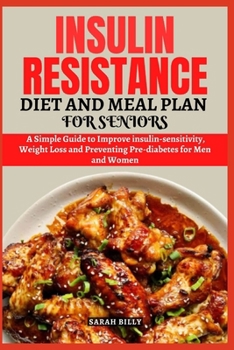 Paperback Insulin Resistance Diet and Meal Plan for Seniors: Simple Guide to Improve insulin sensitivity, Weight Loss and Preventing Pre-diabetes for Men and Wo Book