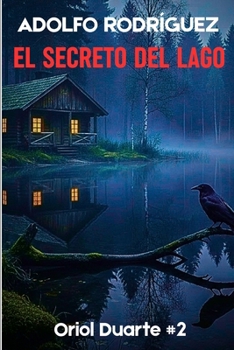 El secreto del lago: Un apasionante thriller psicológico con un ritmo trepidante que no podrás dejar de leer. (Inspector Oriol Duarte) (Spanish Edition)