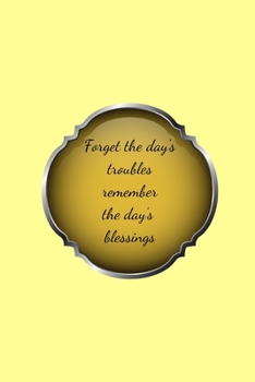 Forget the day's troubles remember the day's blessings: Positive Quote Notebook/Journal/Diary (6 x 9) 120 Lined pages