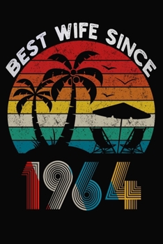 Best Wife Since 1964: Married Since 1964 Gift For Wife / Wedding Anniversary Journal / Notebook / Diary / Unique Card Alternative For Her ( 6 x 9 Blank Lined Paperback )